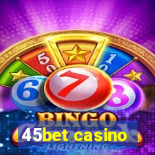 45bet casino